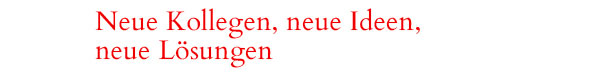 Neue Kollegen, neue Ideen, neue Lsungen